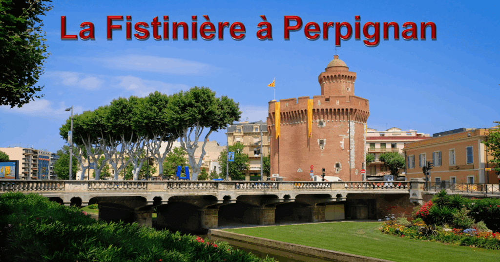 "Vue pittoresque de Perpignan avec le château emblématique et le texte 'La Fistinière à Perpignan
